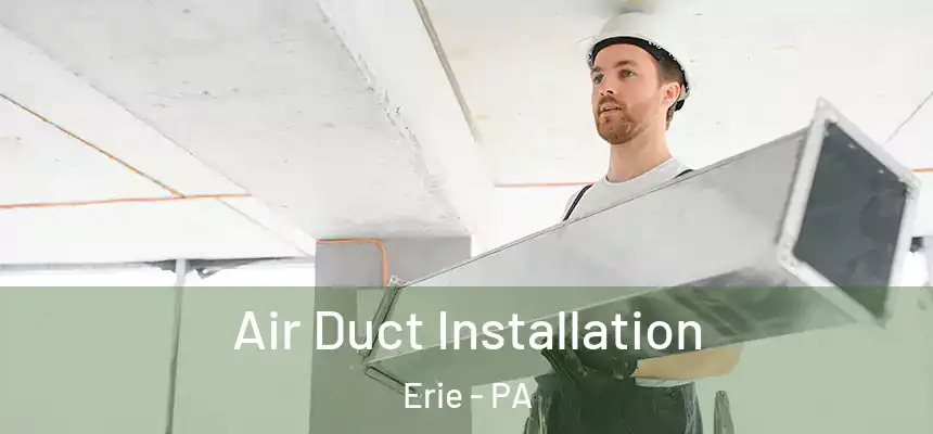 Air Duct Installation Erie - PA
