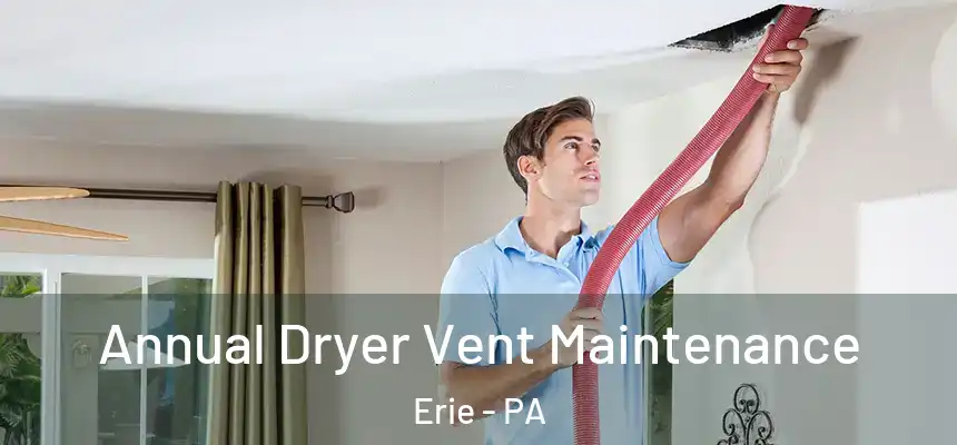  Annual Dryer Vent Maintenance Erie - PA