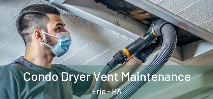  Condo Dryer Vent Maintenance Erie - PA