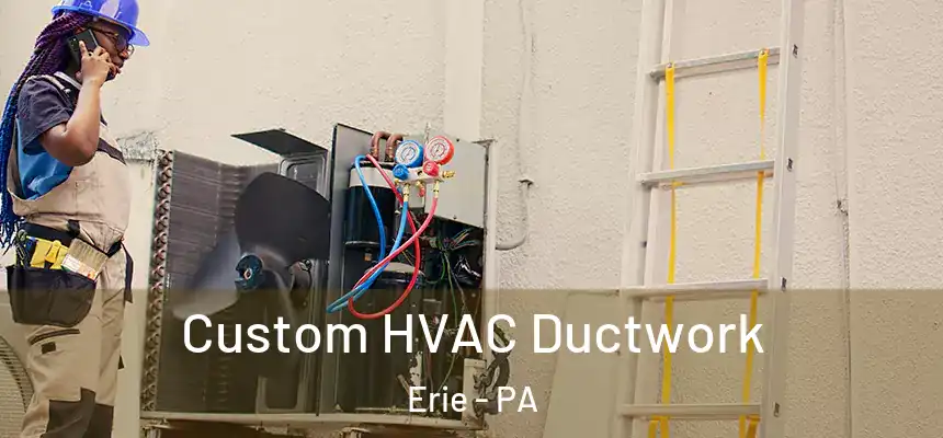  Custom HVAC Ductwork Erie - PA