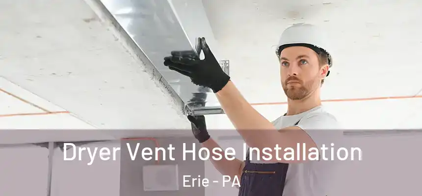  Dryer Vent Hose Installation Erie - PA