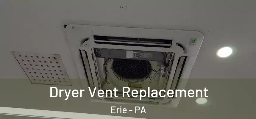  Dryer Vent Replacement Erie - PA