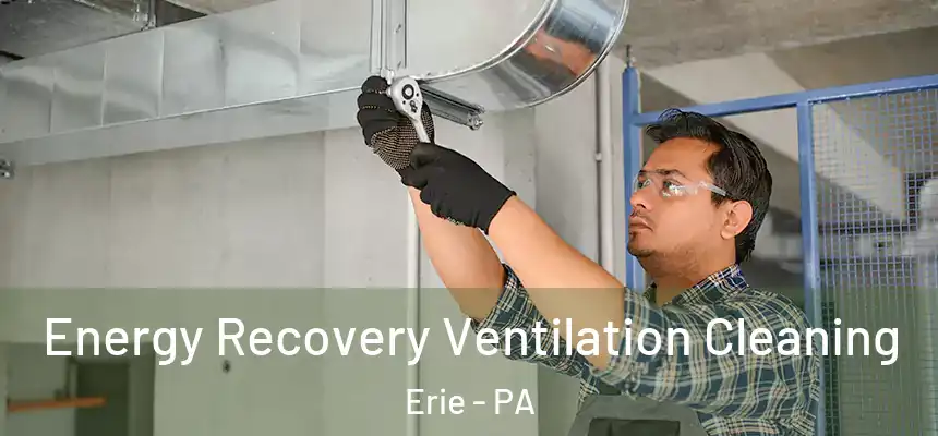  Energy Recovery Ventilation Cleaning Erie - PA