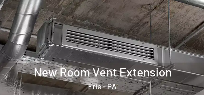 New Room Vent Extension Erie - PA