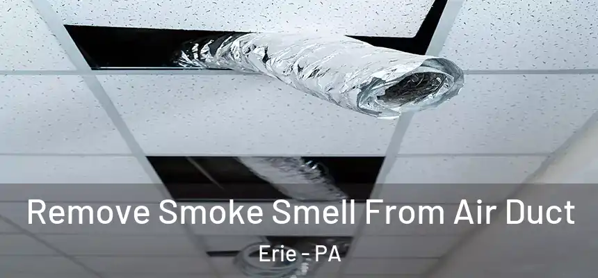 Remove Smoke Smell From Air Duct Erie - PA