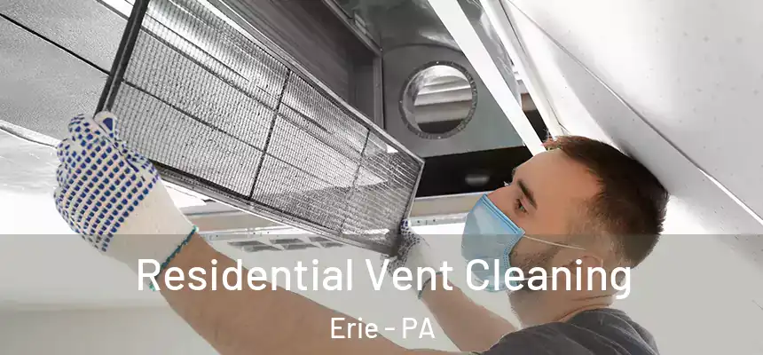 Residential Vent Cleaning Erie - PA